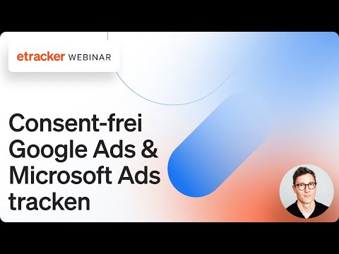 Direct Webinar Consent-frei Google Ads &amp; Microsoft Ads tracken