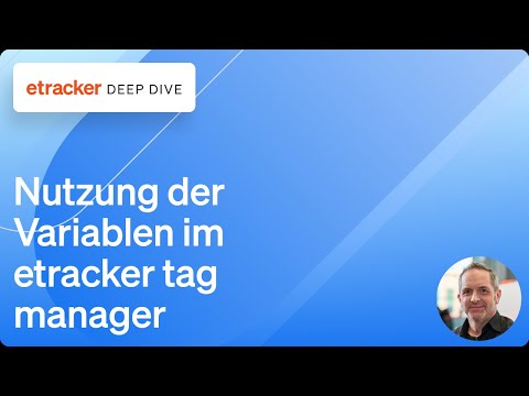 Deep Dive - Nutzung der Variablen im etracker tag manager