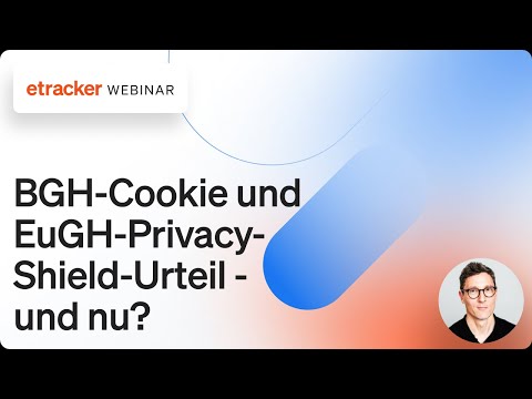 Webseminar: BGH-Cookie und EuGH-Privacy-Shield-Urteil - und nu?