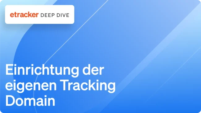 Deep Dive - Einrichtung der eigenen Tracking Domain
